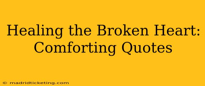 Healing the Broken Heart: Comforting Quotes