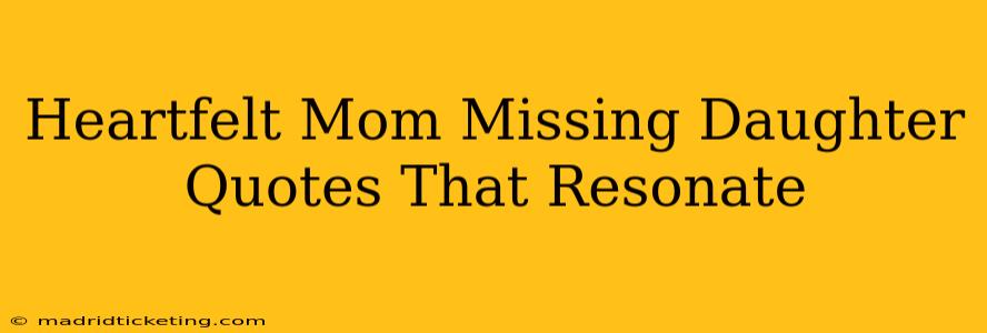 Heartfelt Mom Missing Daughter Quotes That Resonate