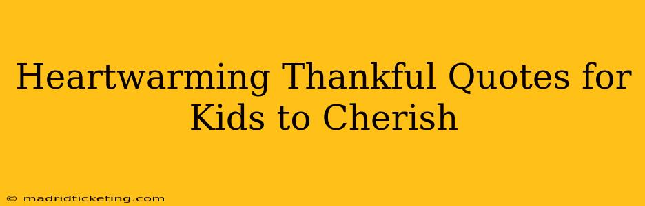 Heartwarming Thankful Quotes for Kids to Cherish