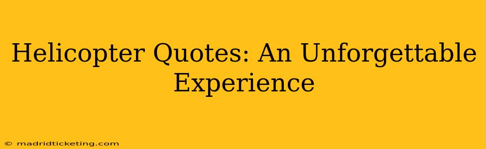 Helicopter Quotes: An Unforgettable Experience