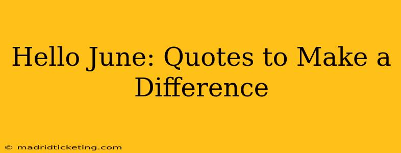 Hello June: Quotes to Make a Difference