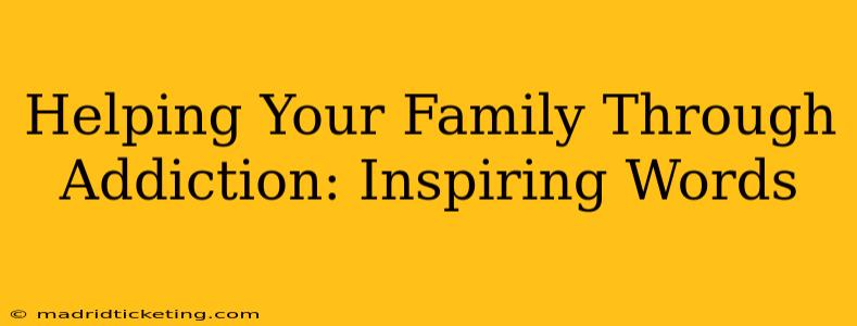 Helping Your Family Through Addiction: Inspiring Words