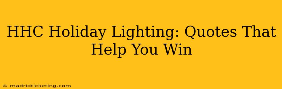 HHC Holiday Lighting: Quotes That Help You Win