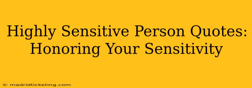 Highly Sensitive Person Quotes:  Honoring Your Sensitivity