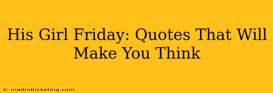 His Girl Friday: Quotes That Will Make You Think