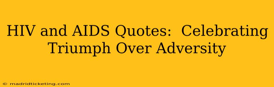 HIV and AIDS Quotes:  Celebrating Triumph Over Adversity