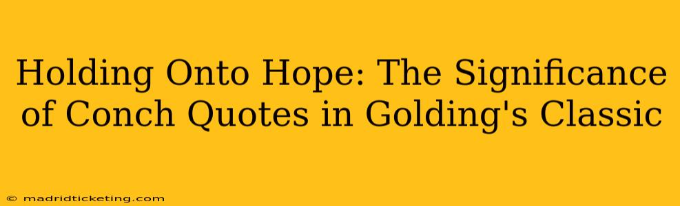 Holding Onto Hope: The Significance of Conch Quotes in Golding's Classic
