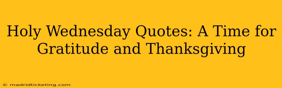 Holy Wednesday Quotes: A Time for Gratitude and Thanksgiving
