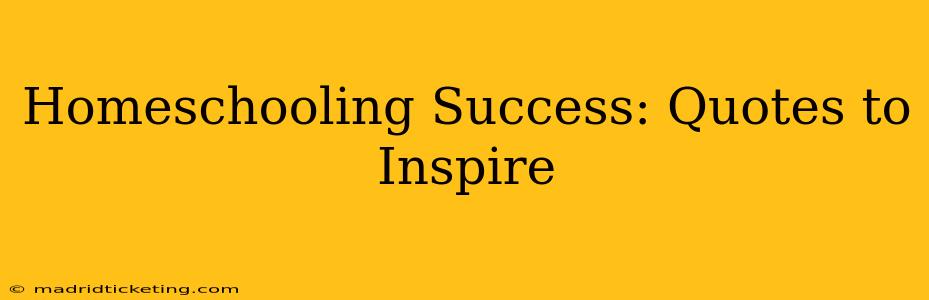 Homeschooling Success: Quotes to Inspire