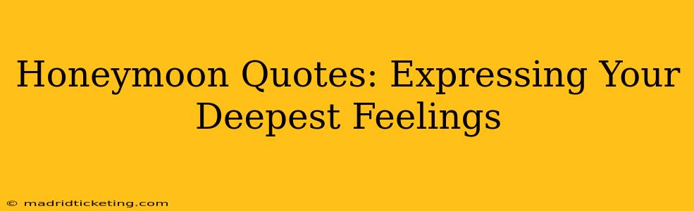 Honeymoon Quotes: Expressing Your Deepest Feelings