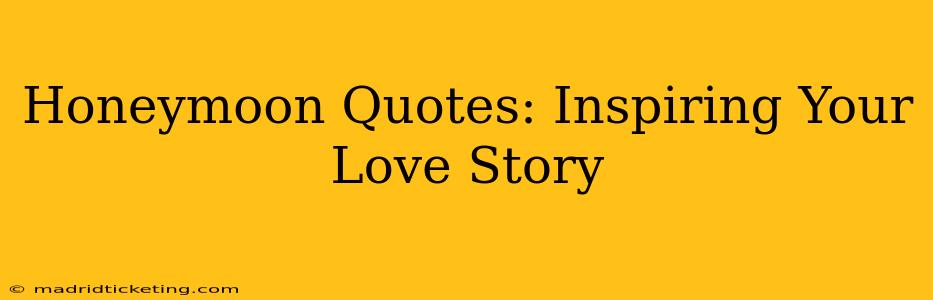 Honeymoon Quotes: Inspiring Your Love Story