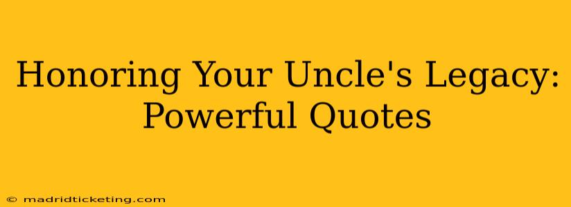 Honoring Your Uncle's Legacy:  Powerful Quotes