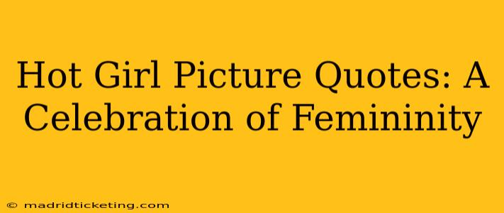 Hot Girl Picture Quotes: A Celebration of Femininity