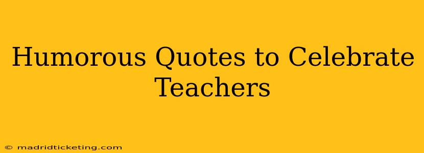 Humorous Quotes to Celebrate Teachers
