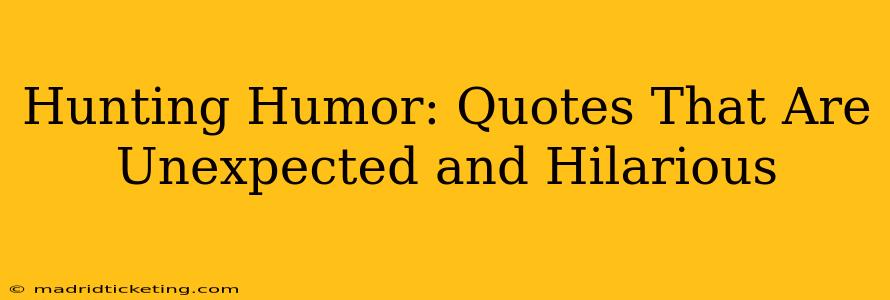 Hunting Humor: Quotes That Are Unexpected and Hilarious