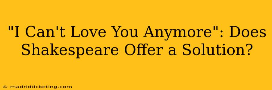 "I Can't Love You Anymore": Does Shakespeare Offer a Solution?