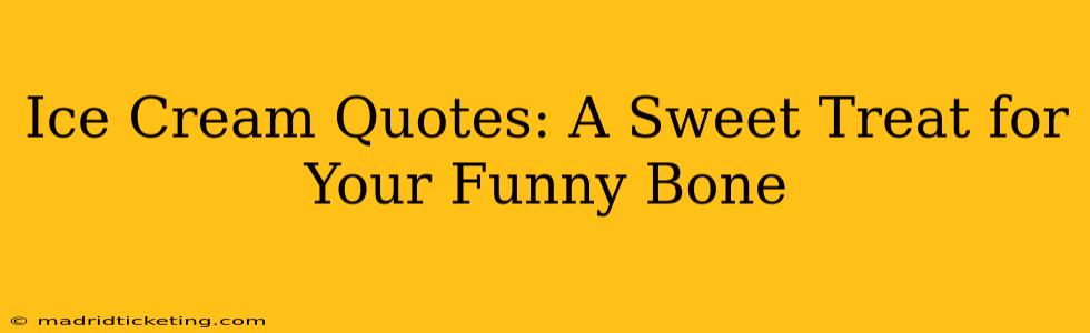 Ice Cream Quotes: A Sweet Treat for Your Funny Bone
