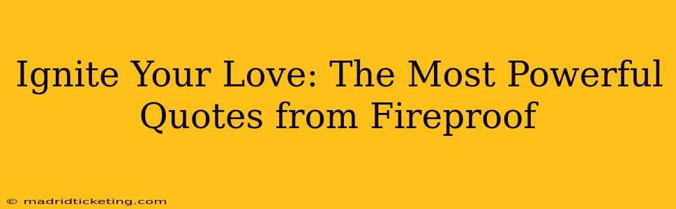 Ignite Your Love: The Most Powerful Quotes from Fireproof