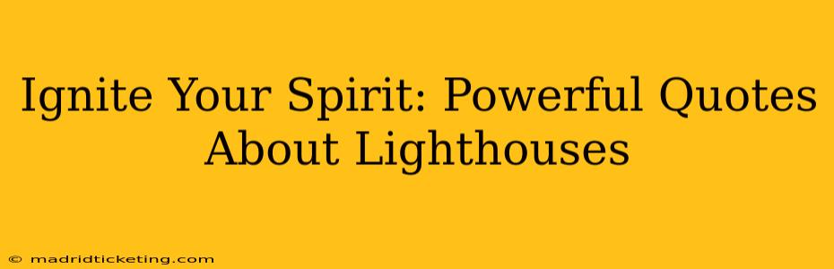 Ignite Your Spirit: Powerful Quotes About Lighthouses