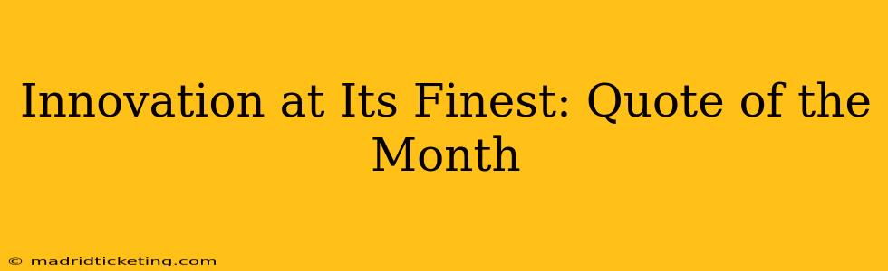 Innovation at Its Finest: Quote of the Month