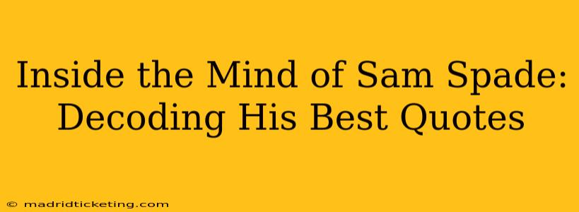Inside the Mind of Sam Spade: Decoding His Best Quotes