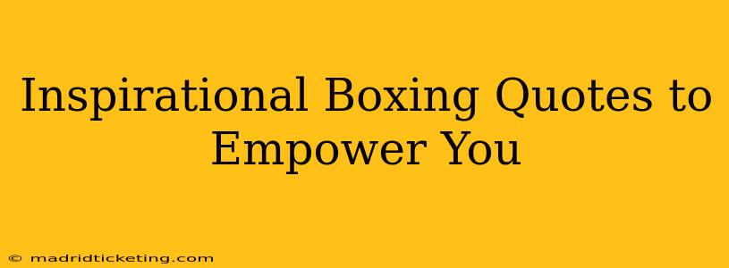 Inspirational Boxing Quotes to Empower You