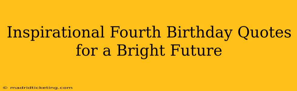Inspirational Fourth Birthday Quotes for a Bright Future