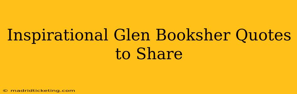 Inspirational Glen Booksher Quotes to Share