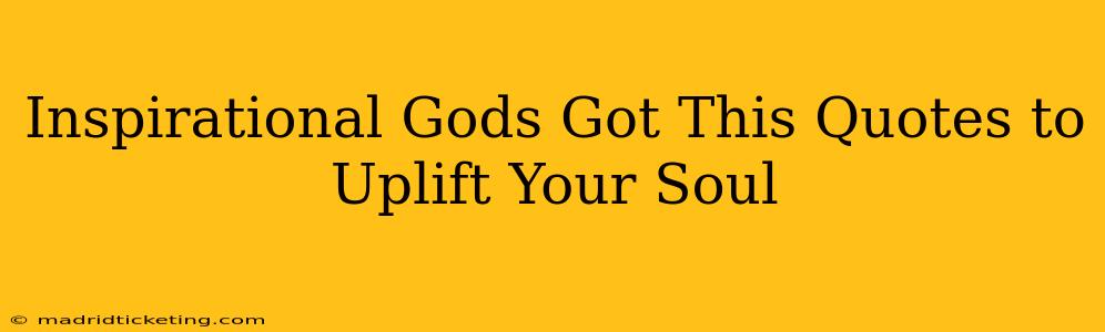 Inspirational Gods Got This Quotes to Uplift Your Soul
