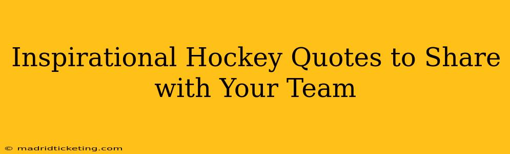 Inspirational Hockey Quotes to Share with Your Team