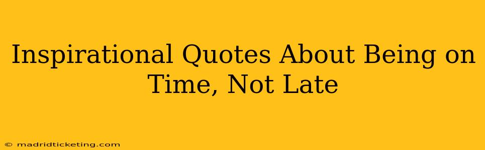 Inspirational Quotes About Being on Time, Not Late