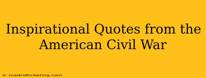 Inspirational Quotes from the American Civil War