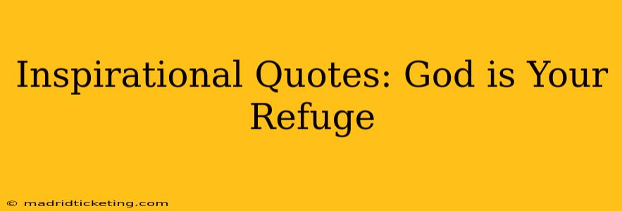 Inspirational Quotes: God is Your Refuge