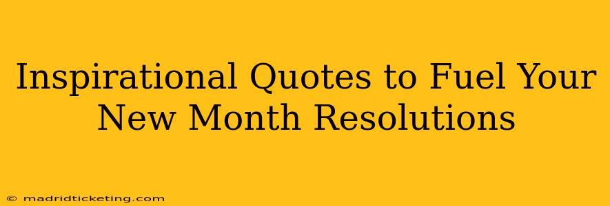 Inspirational Quotes to Fuel Your New Month Resolutions