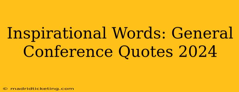 Inspirational Words: General Conference Quotes 2024