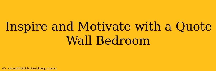 Inspire and Motivate with a Quote Wall Bedroom