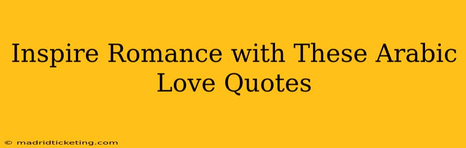 Inspire Romance with These Arabic Love Quotes