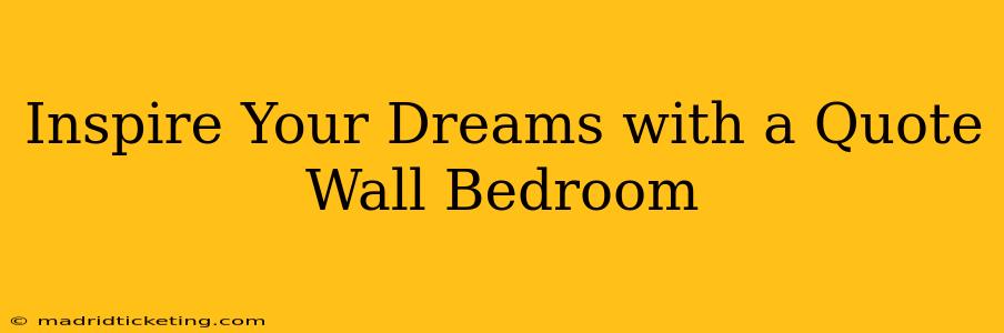 Inspire Your Dreams with a Quote Wall Bedroom