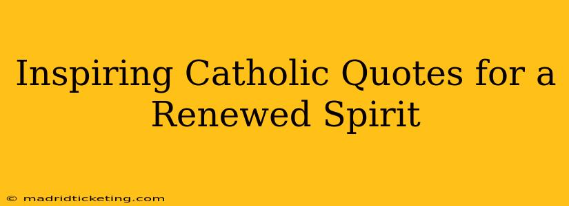 Inspiring Catholic Quotes for a Renewed Spirit