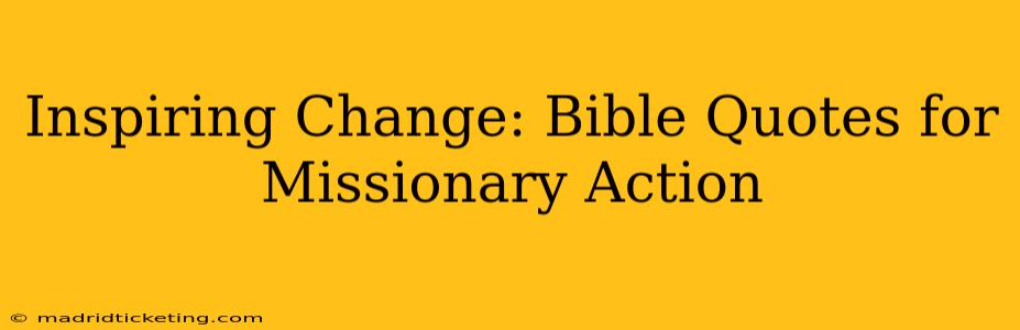 Inspiring Change: Bible Quotes for Missionary Action