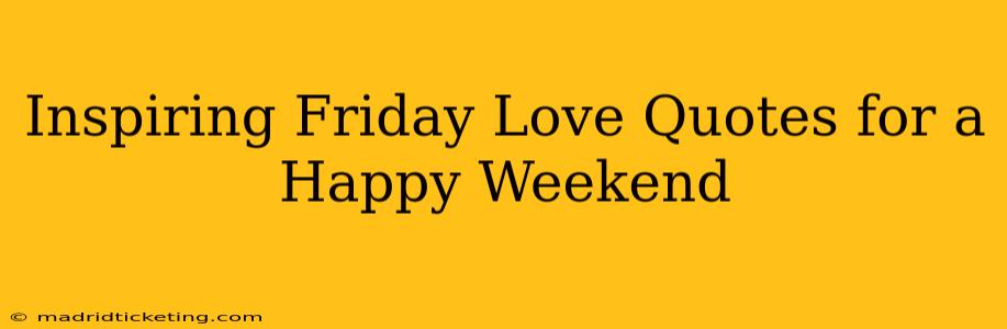 Inspiring Friday Love Quotes for a Happy Weekend