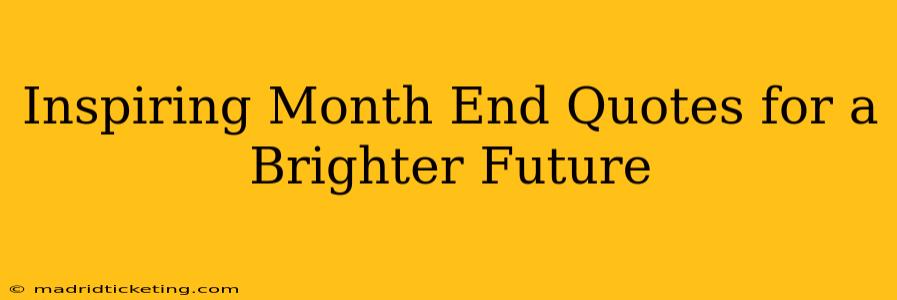 Inspiring Month End Quotes for a Brighter Future