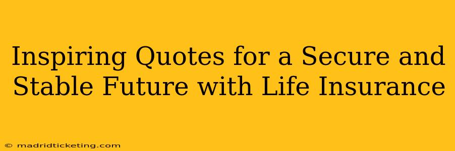 Inspiring Quotes for a Secure and Stable Future with Life Insurance