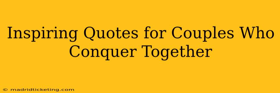 Inspiring Quotes for Couples Who Conquer Together