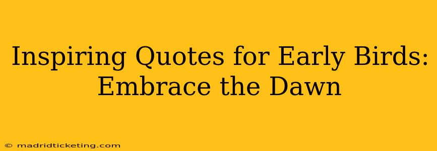 Inspiring Quotes for Early Birds: Embrace the Dawn