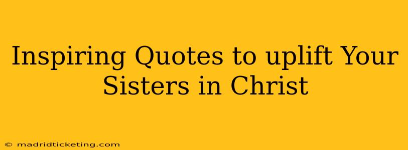 Inspiring Quotes to uplift Your Sisters in Christ