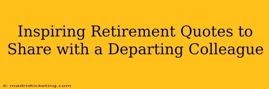 Inspiring Retirement Quotes to Share with a Departing Colleague