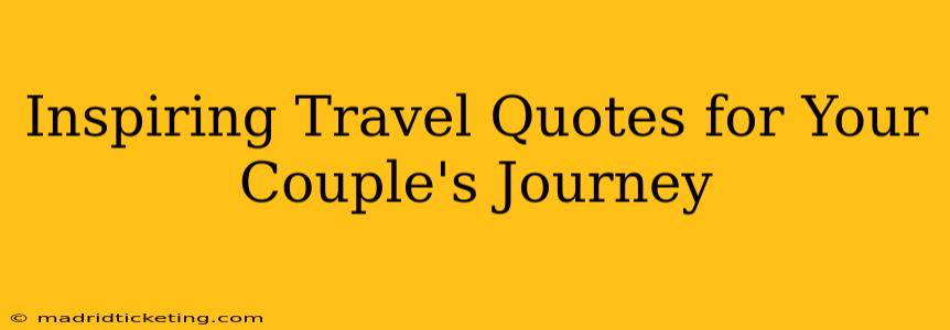 Inspiring Travel Quotes for Your Couple's Journey
