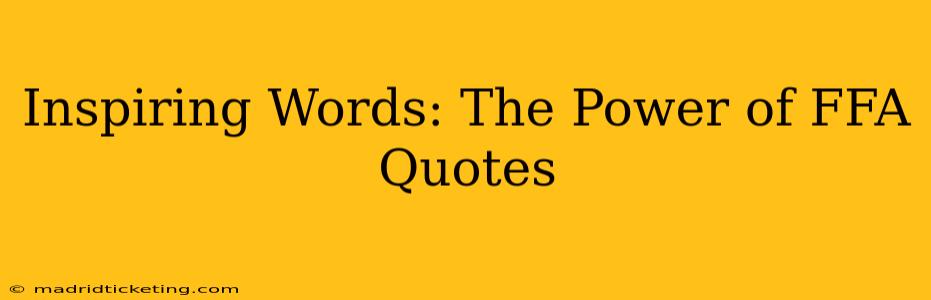 Inspiring Words: The Power of FFA Quotes