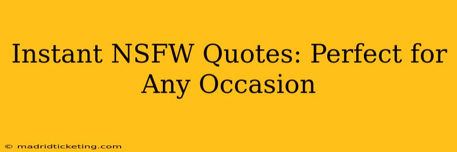 Instant NSFW Quotes: Perfect for Any Occasion Instant NSFW Quotes: Perfect for Any Occasion